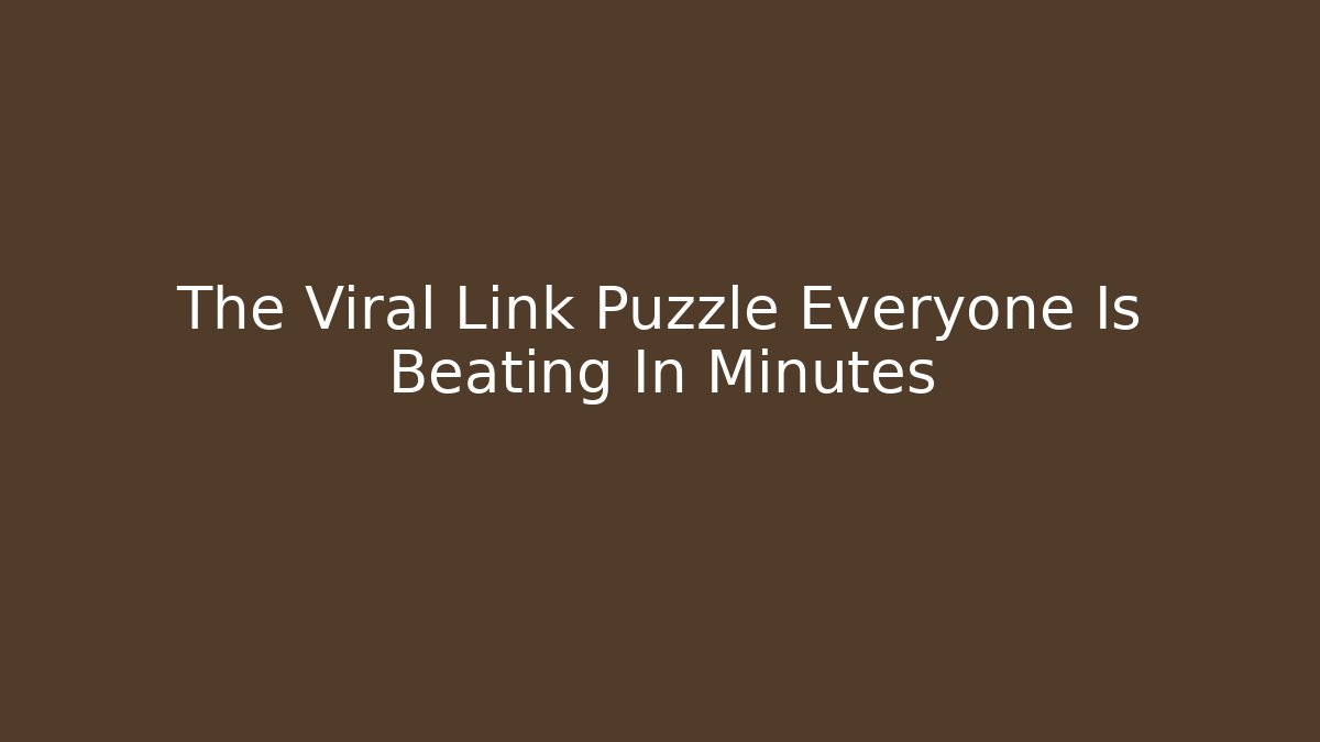 The Viral Link Puzzle Everyone Is Beating In Minutes