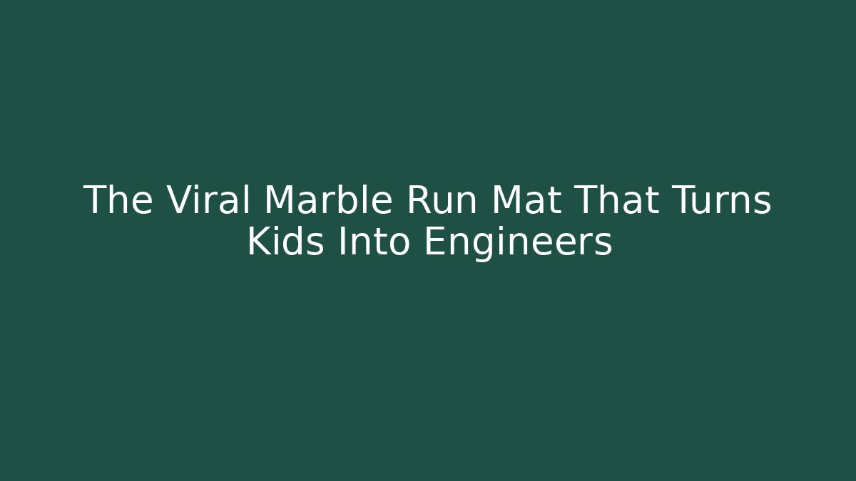 The Viral Marble Run Mat That Turns Kids Into Engineers