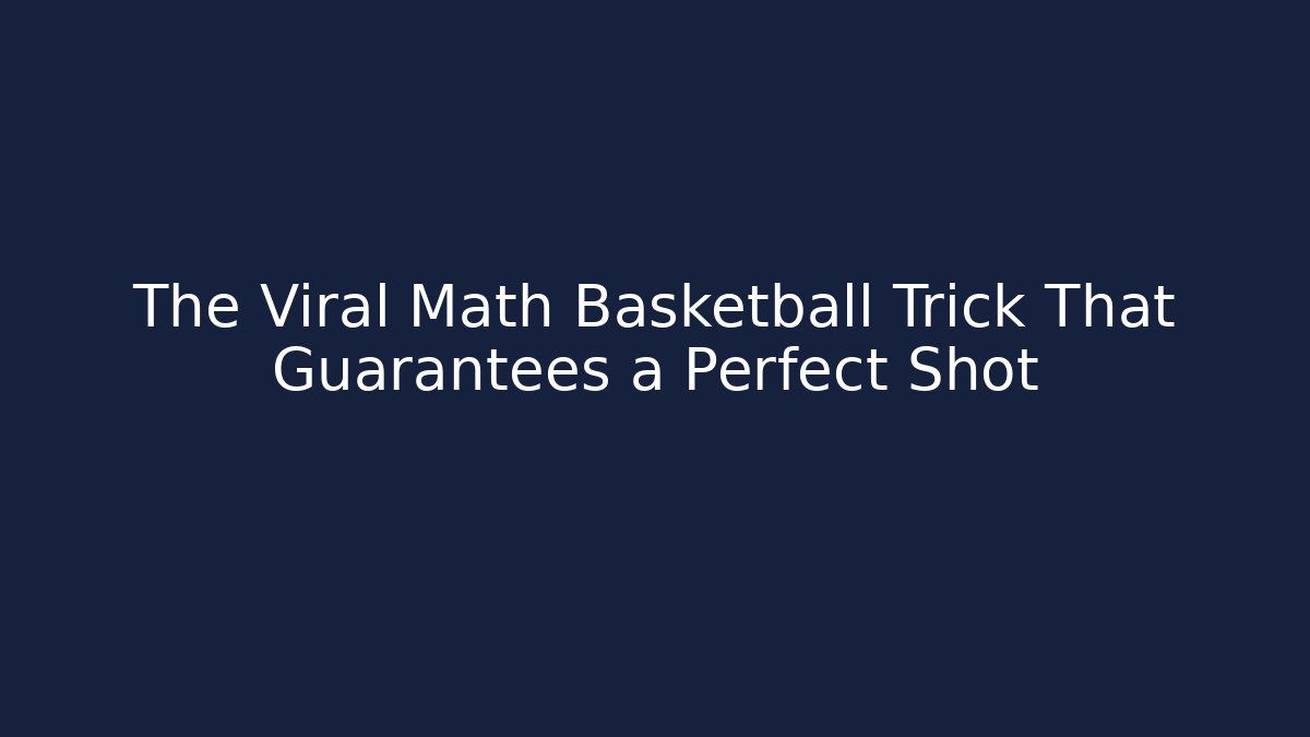 The Viral Math Basketball Trick That Guarantees a Perfect Shot