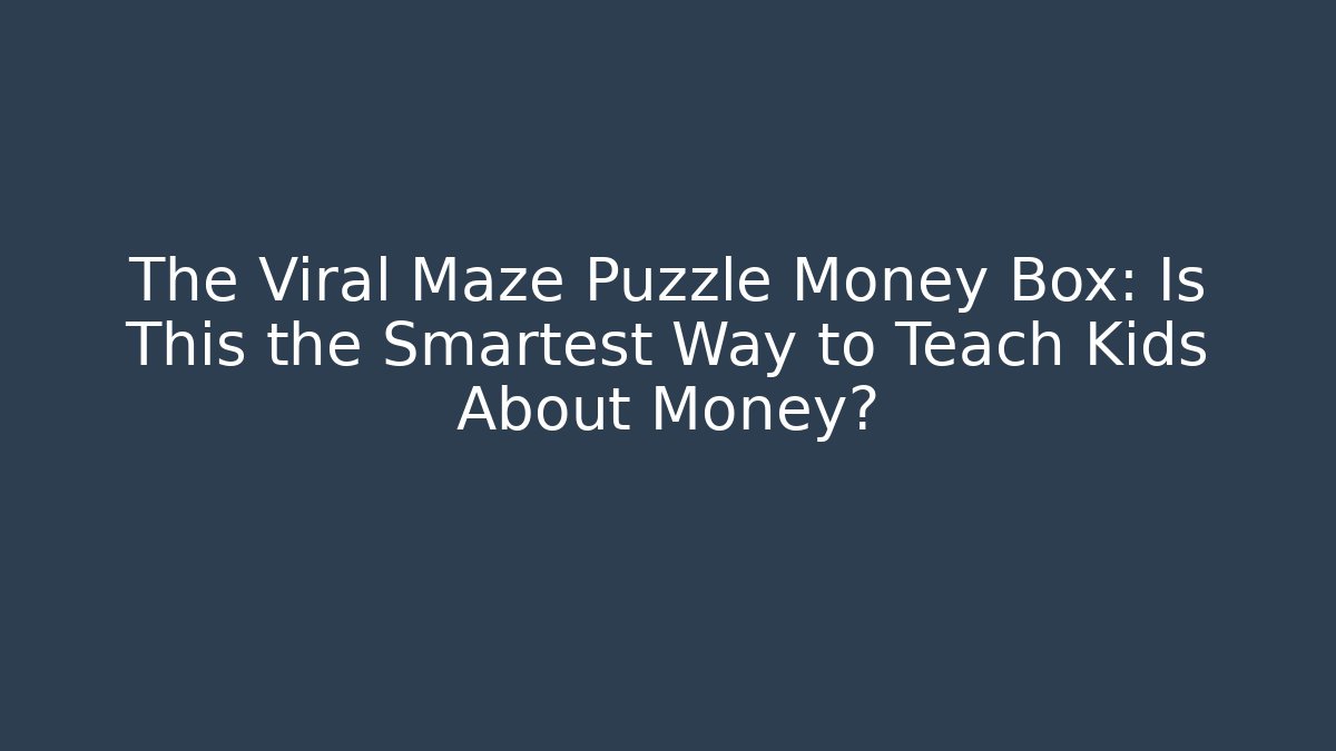 The Viral Maze Puzzle Money Box: Is This the Smartest Way to Teach Kids About Money?