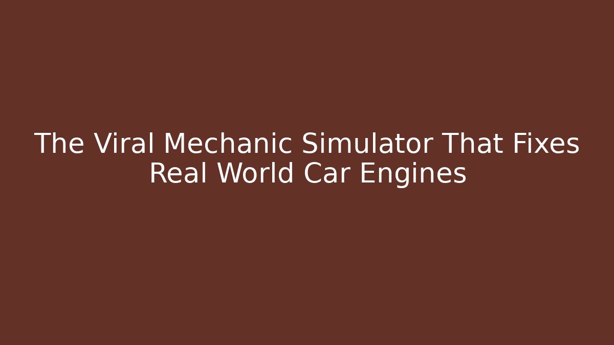 The Viral Mechanic Simulator That Fixes Real World Car Engines