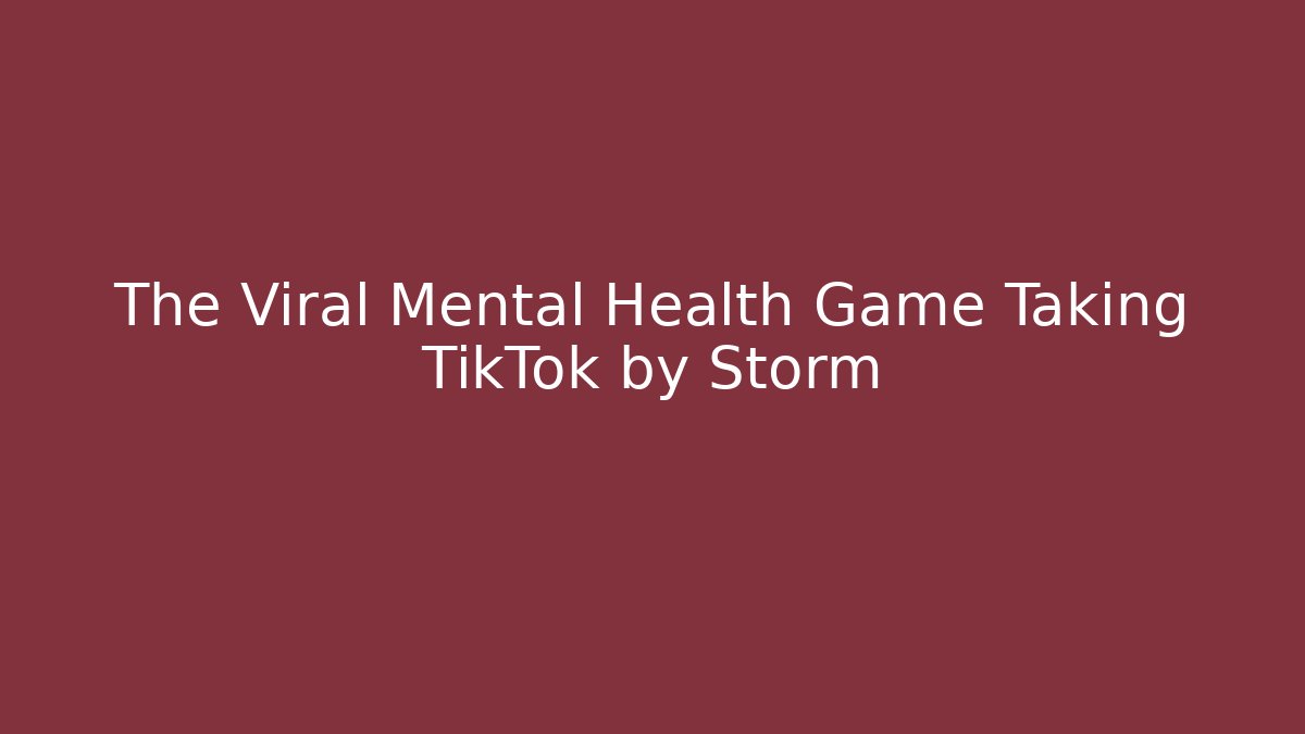 The Viral Mental Health Game Taking TikTok by Storm