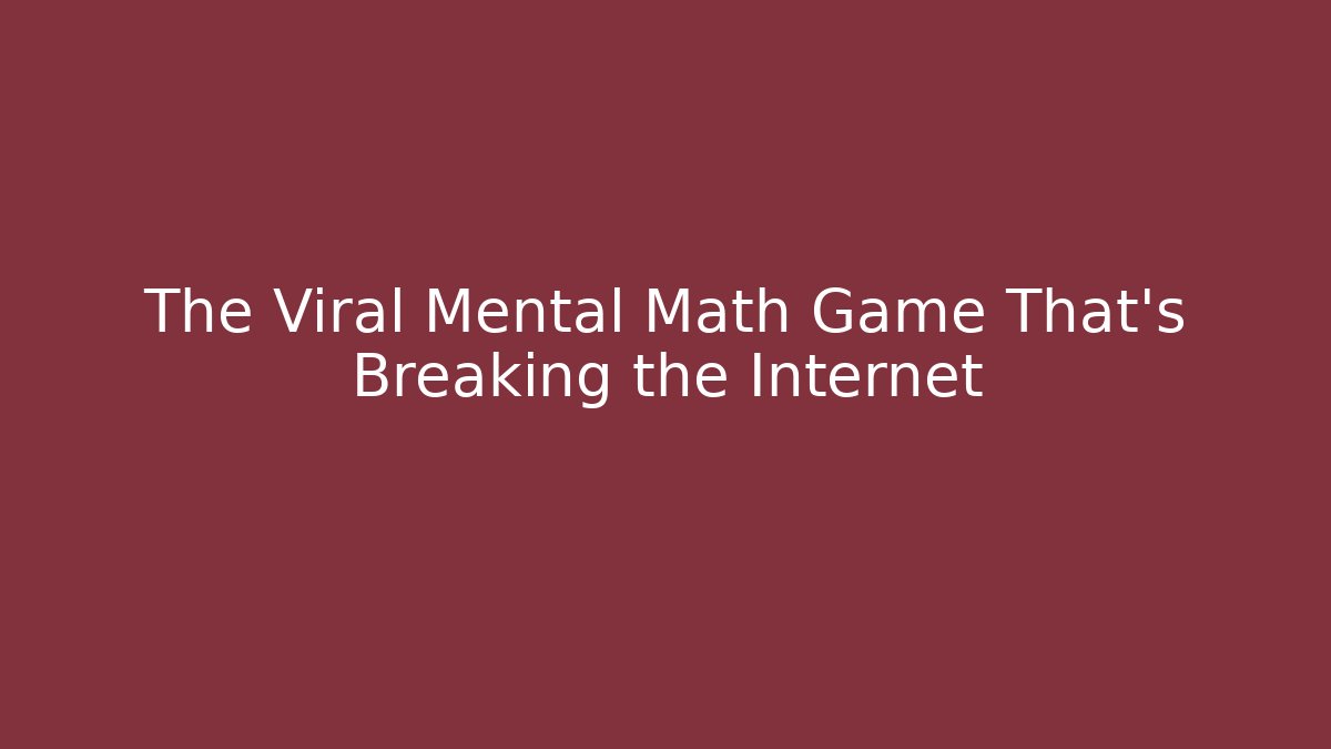 The Viral Mental Math Game That’s Breaking the Internet