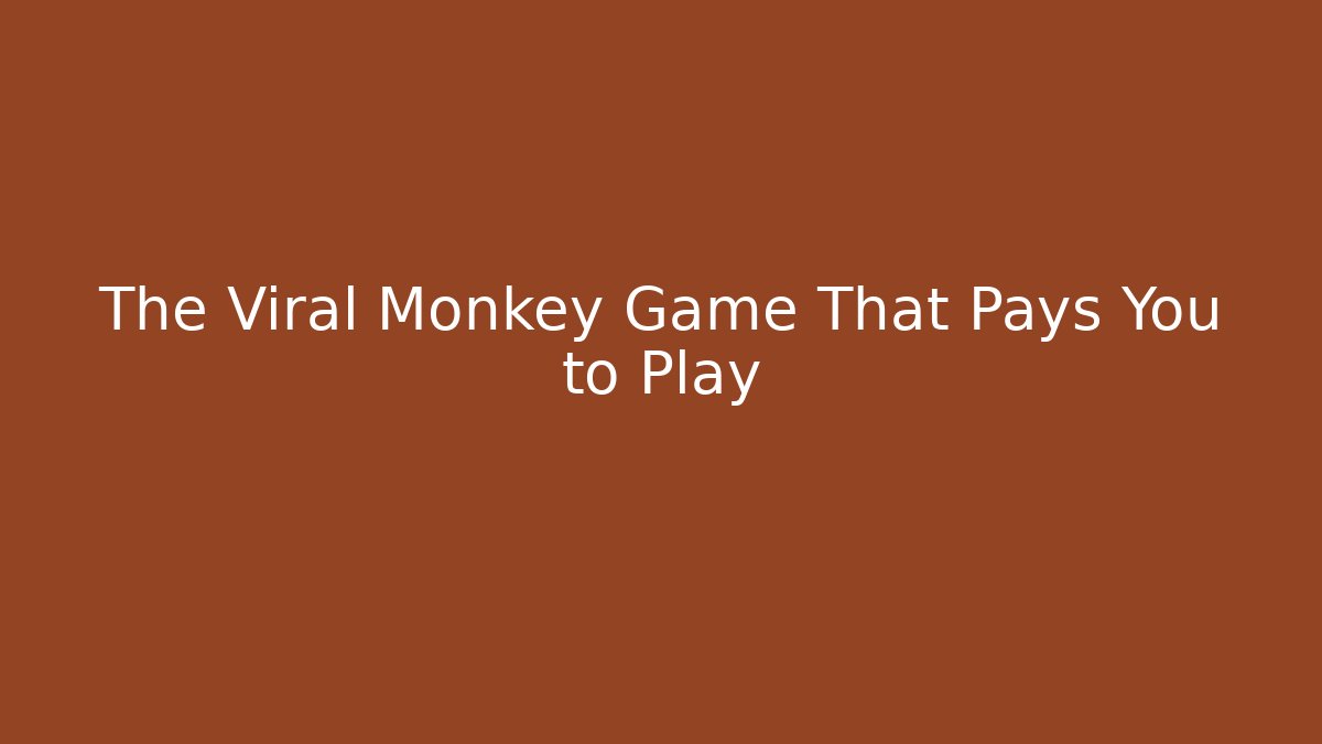 The Viral Monkey Game That Pays You to Play