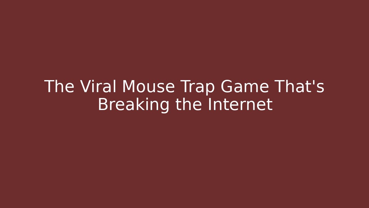 The Viral Mouse Trap Game That's Breaking the Internet