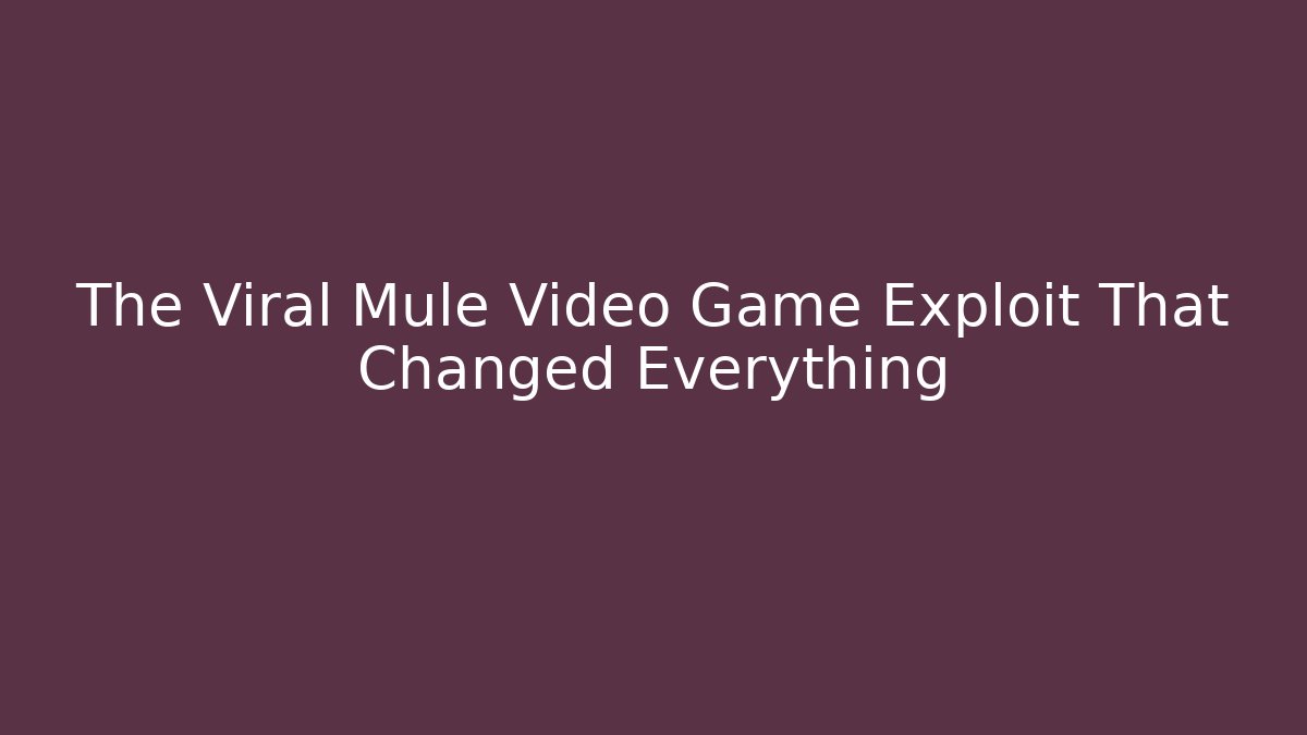 The Viral Mule Video Game Exploit That Changed Everything - Create More Assets