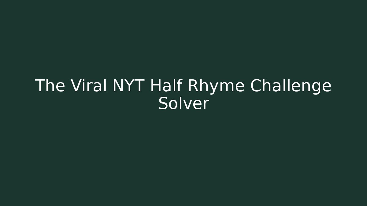 The Viral NYT Half Rhyme Challenge Solver - Create More Assets