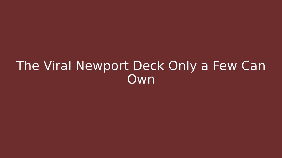 The Viral Newport Deck Only a Few Can Own