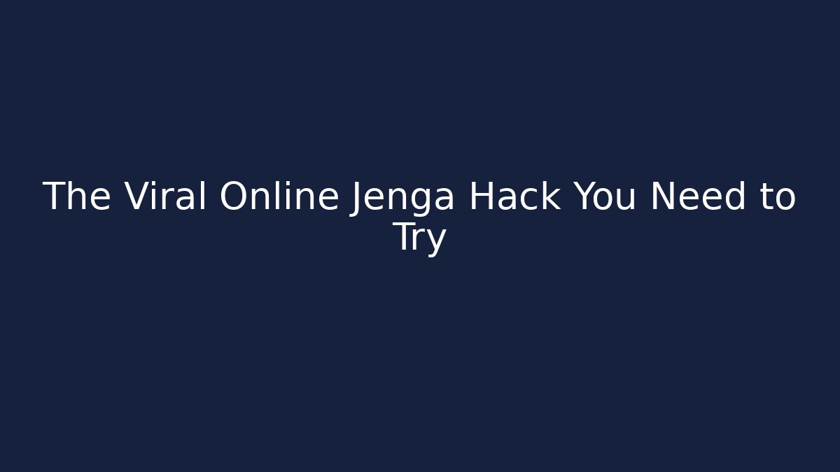 The Viral Online Jenga Hack You Need to Try
