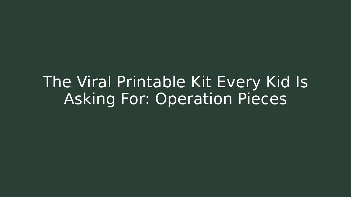 The Viral Printable Kit Every Kid Is Asking For: Operation Pieces