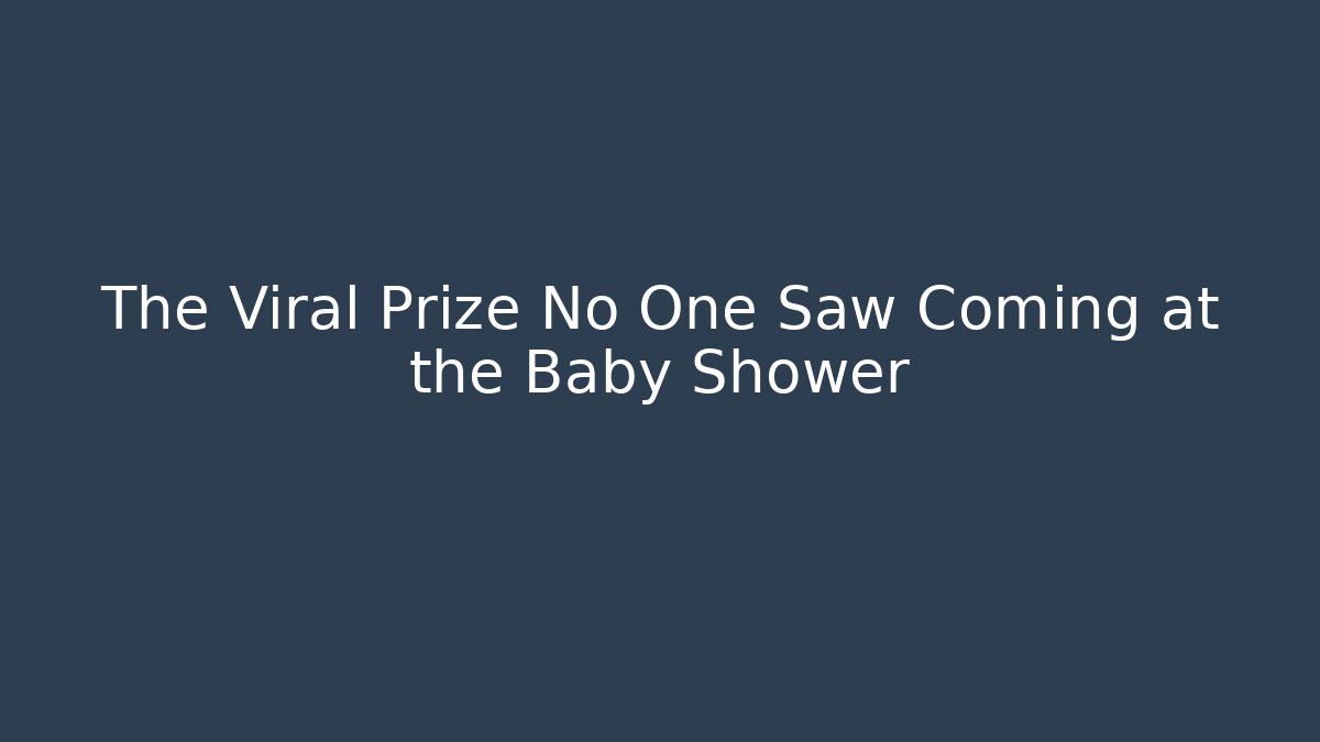 The Viral Prize No One Saw Coming at the Baby Shower