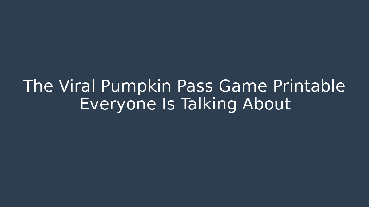 The Viral Pumpkin Pass Game Printable Everyone Is Talking About