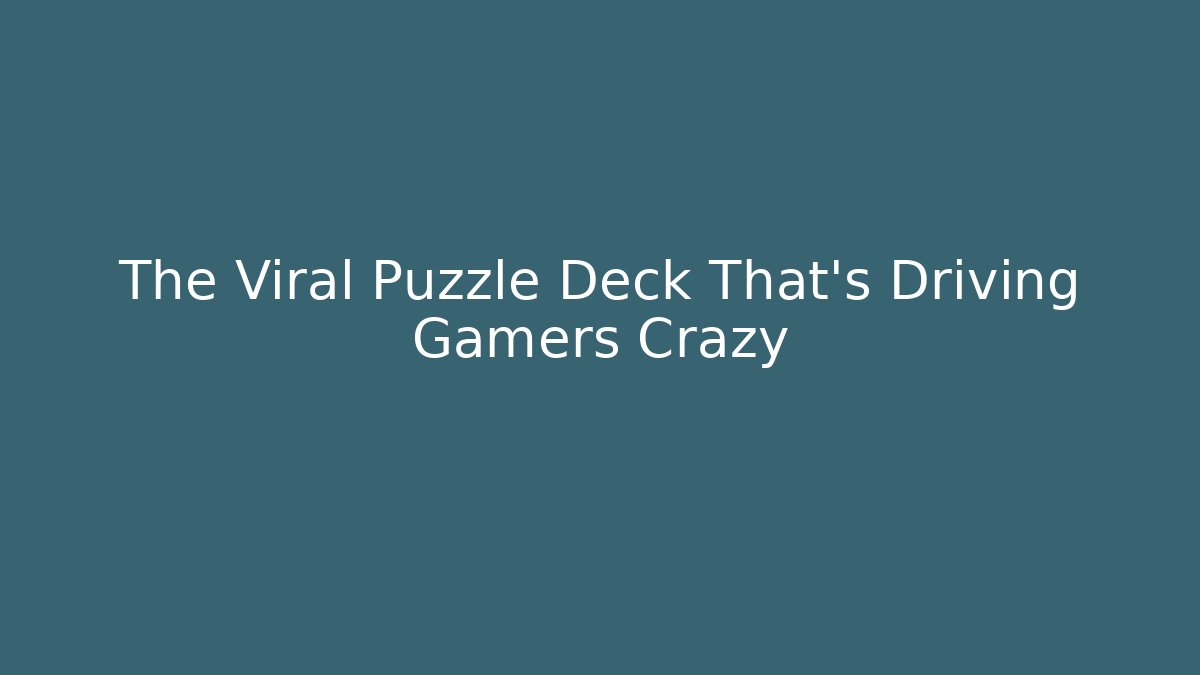 The Viral Puzzle Deck That’s Driving Gamers Crazy