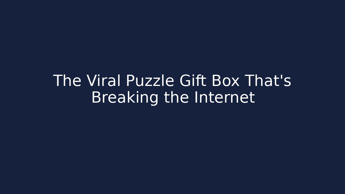 The Viral Puzzle Gift Box That's Breaking the Internet