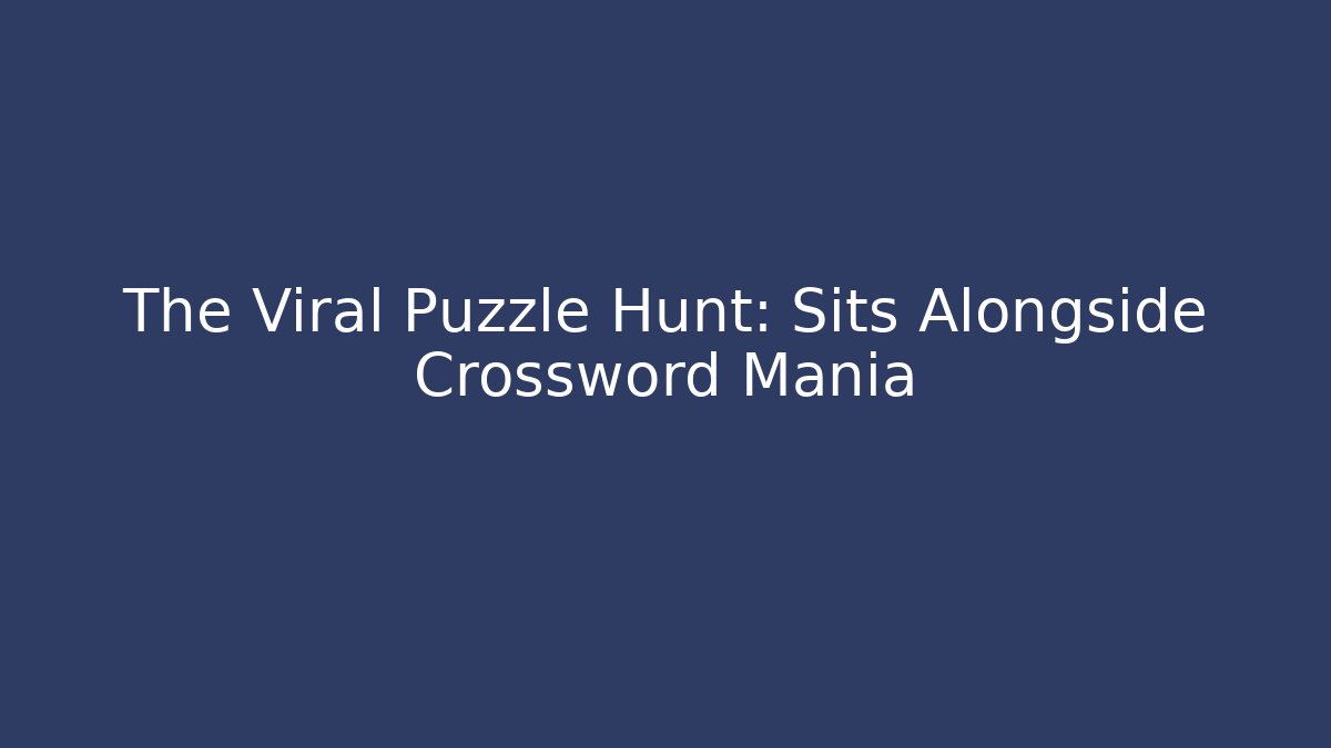 The Viral Puzzle Hunt: Sits Alongside Crossword Mania