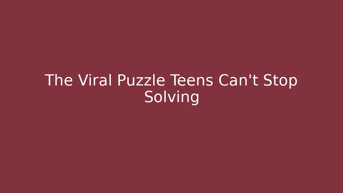 The Viral Puzzle Teens Can't Stop Solving