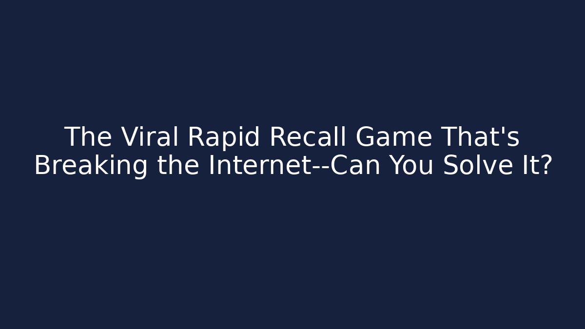 The Viral Rapid Recall Game That’s Breaking the Internet—Can You Solve It?