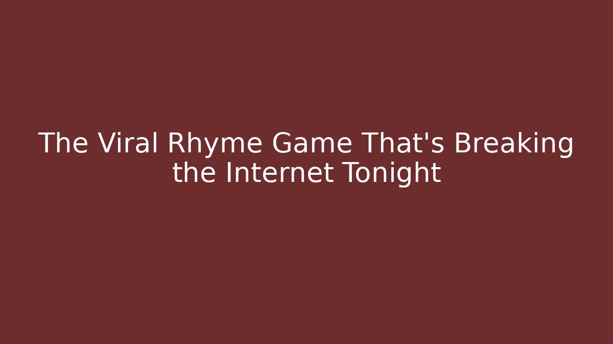 The Viral Rhyme Game That's Breaking the Internet Tonight