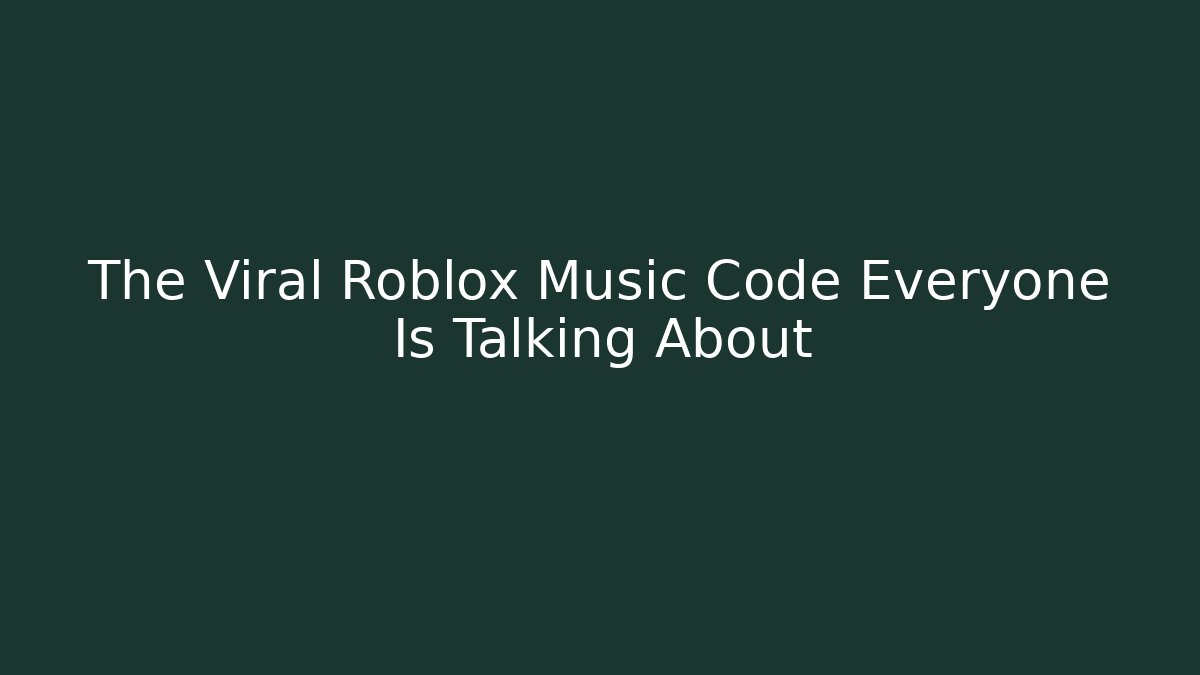 The Viral Roblox Music Code Everyone Is Talking About - Create More Assets