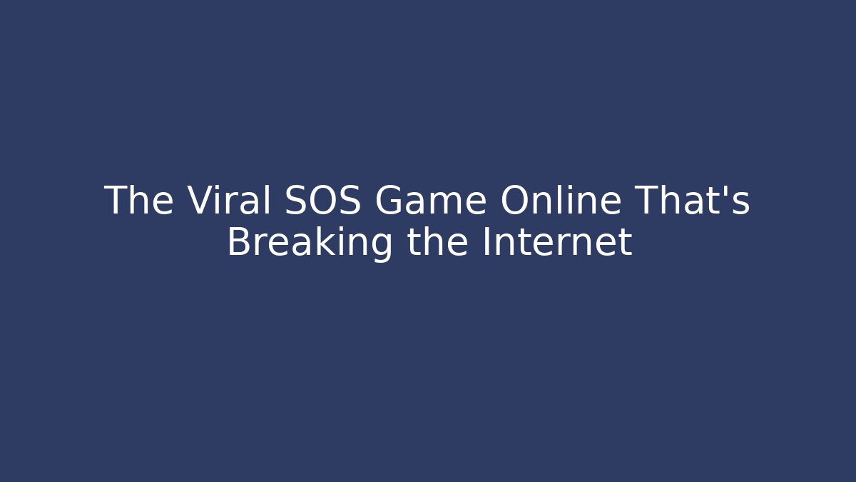 The Viral SOS Game Online That's Breaking the Internet