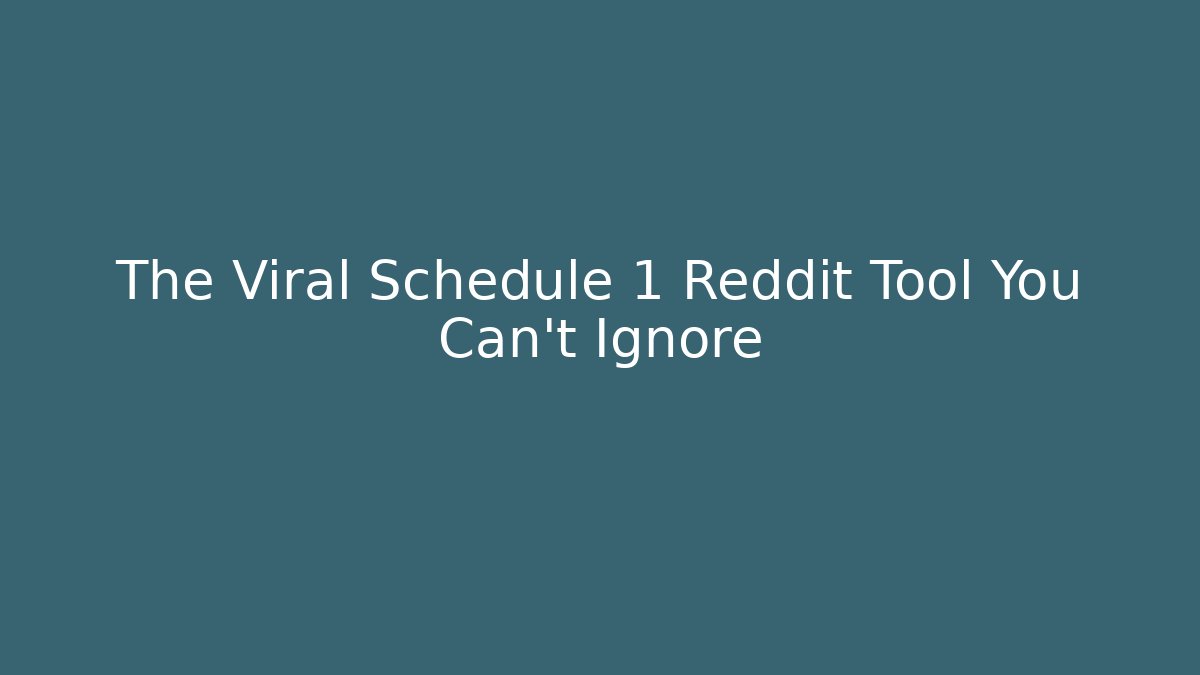 The Viral Schedule 1 Reddit Tool You Can't Ignore