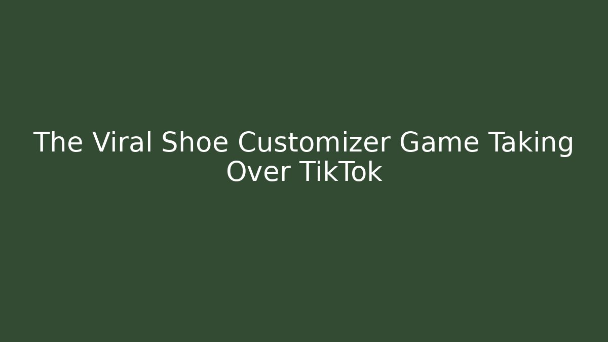 The Viral Shoe Customizer Game Taking Over TikTok