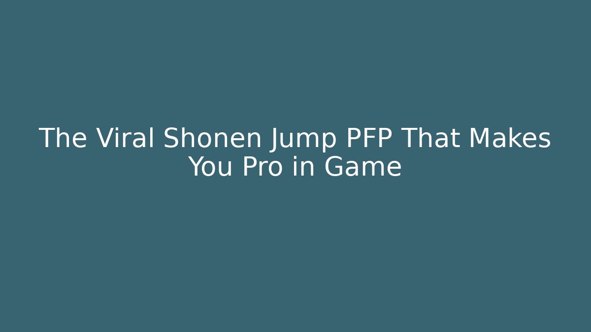 The Viral Shonen Jump PFP That Makes You Pro in Game