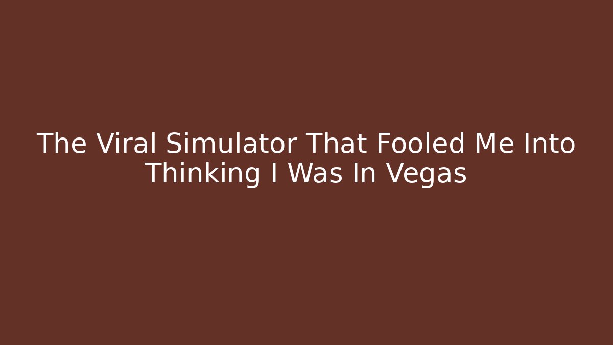 The Viral Simulator That Fooled Me Into Thinking I Was In Vegas