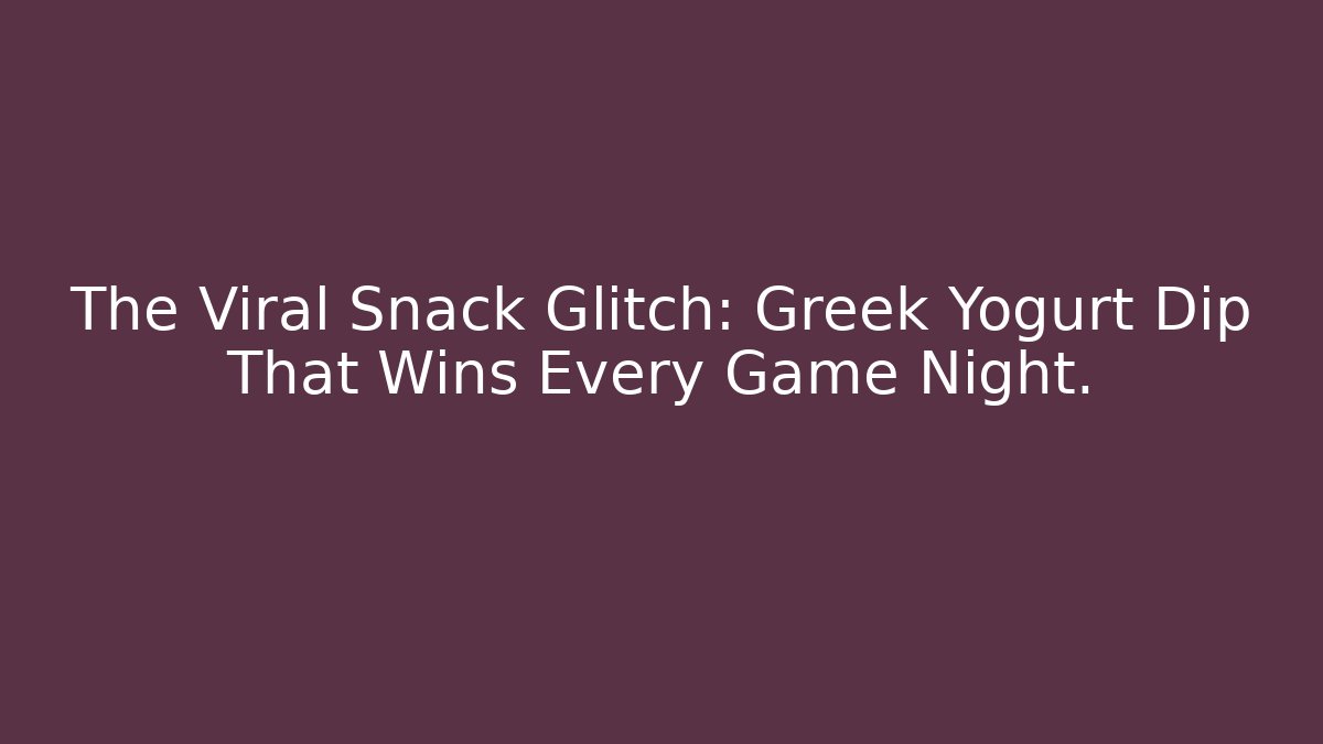 The Viral Snack Glitch: Greek Yogurt Dip That Wins Every Game Night.