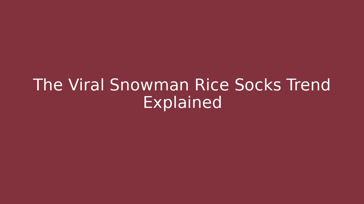 The Viral Snowman Rice Socks Trend Explained