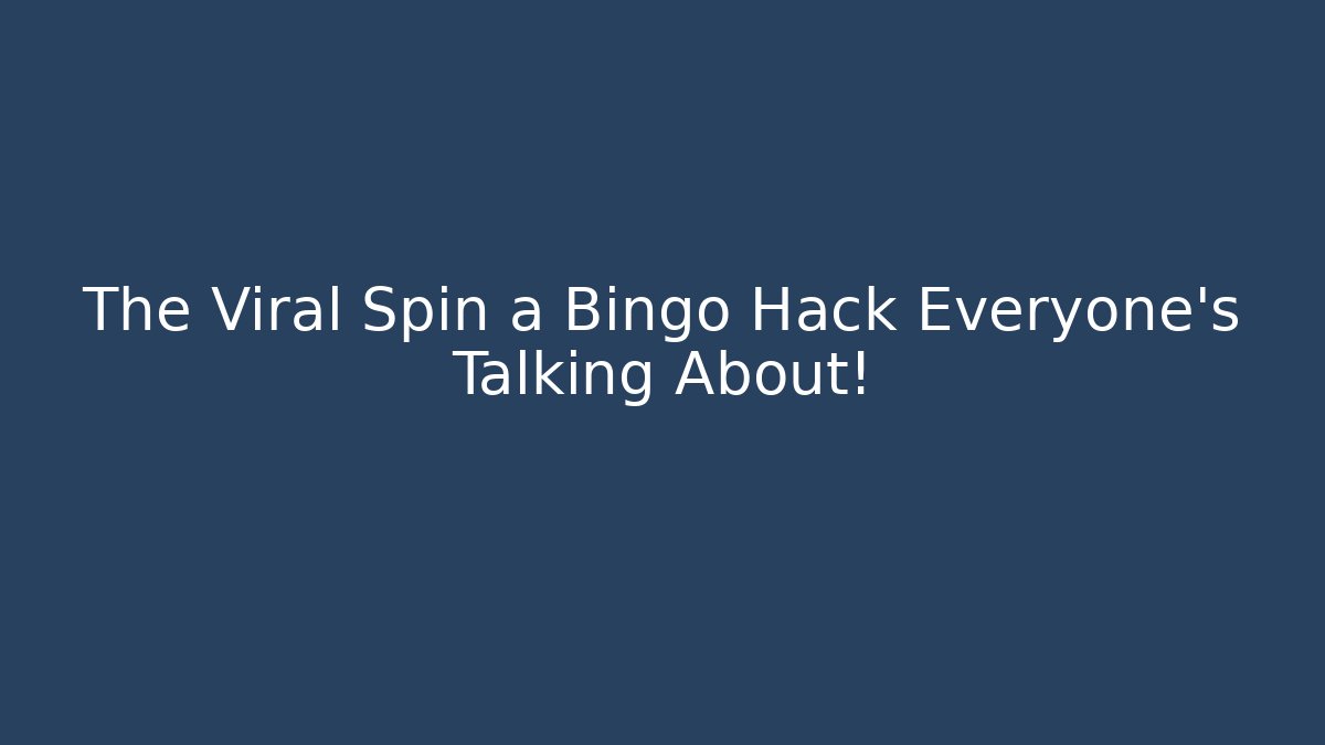 The Viral Spin a Bingo Hack Everyone’s Talking About!