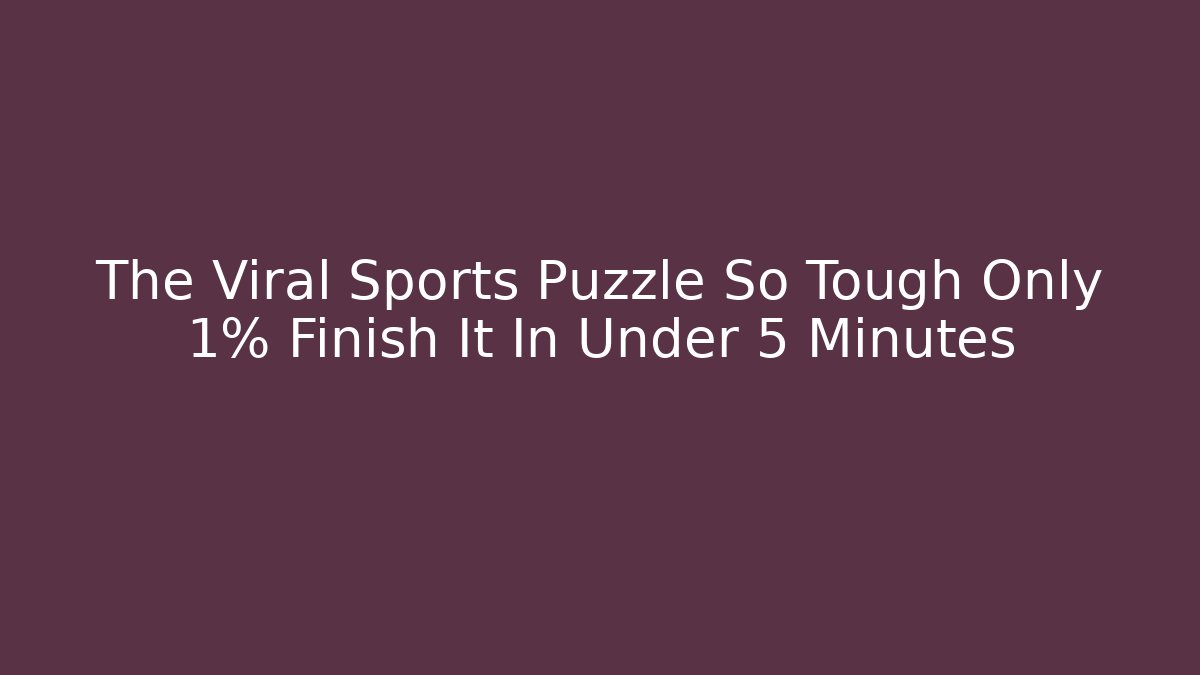 The Viral Sports Puzzle So Tough Only 1% Finish It In Under 5 Minutes
