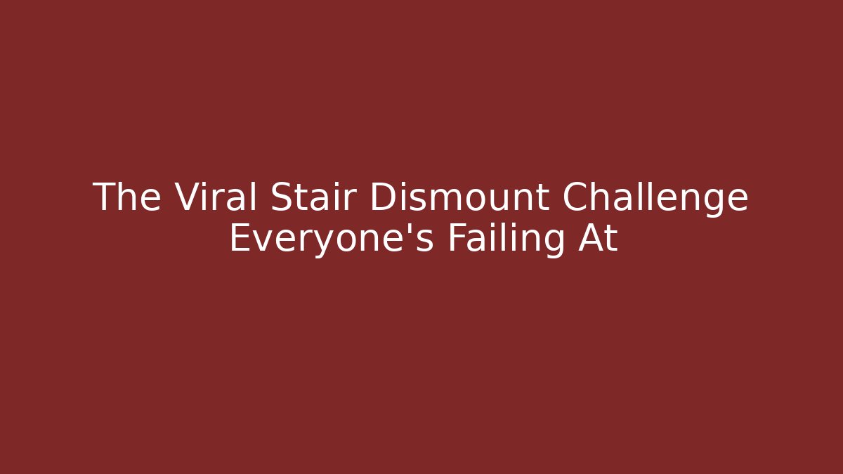 The Viral Stair Dismount Challenge Everyone’s Failing At