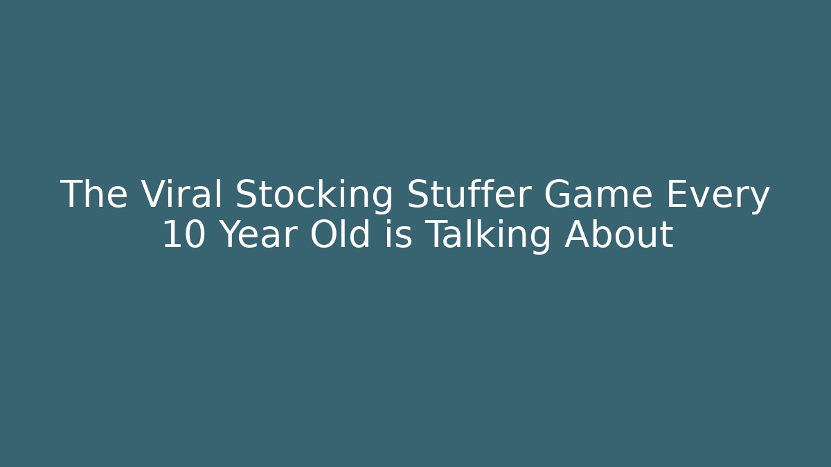The Viral Stocking Stuffer Game Every 10 Year Old is Talking About