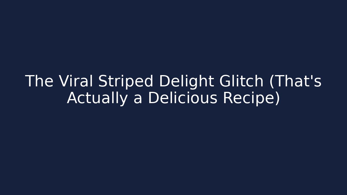 The Viral Striped Delight Glitch (That’s Actually a Delicious Recipe)