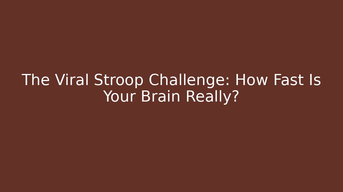 The Viral Stroop Challenge: How Fast Is Your Brain Really?