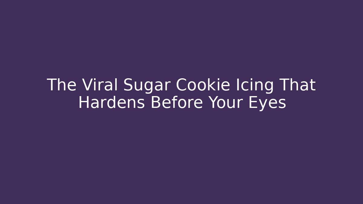 The Viral Sugar Cookie Icing That Hardens Before Your Eyes