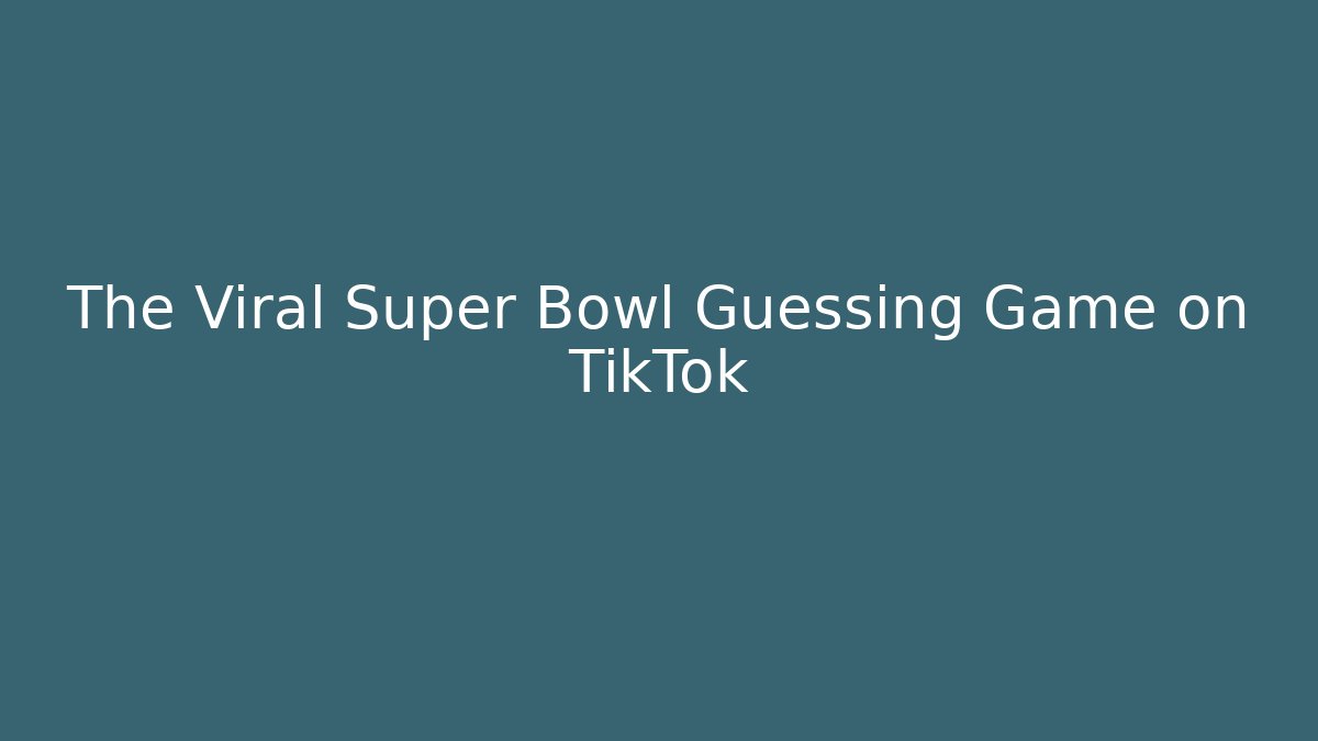 The Viral Super Bowl Guessing Game on TikTok