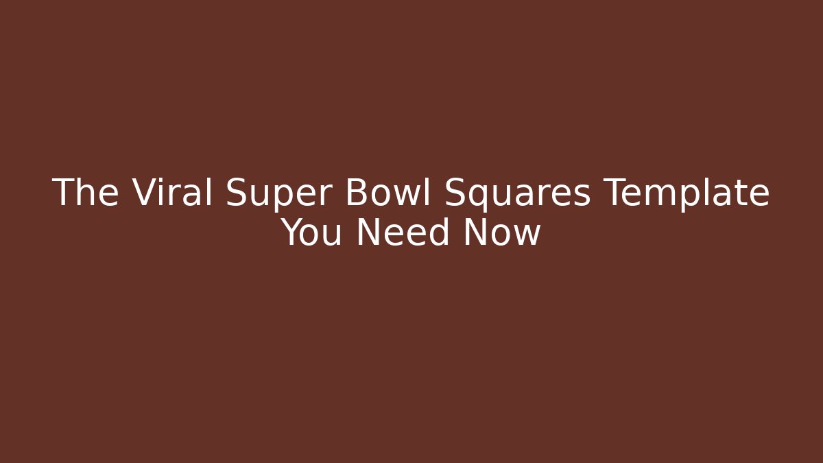 The Viral Super Bowl Squares Template You Need Now