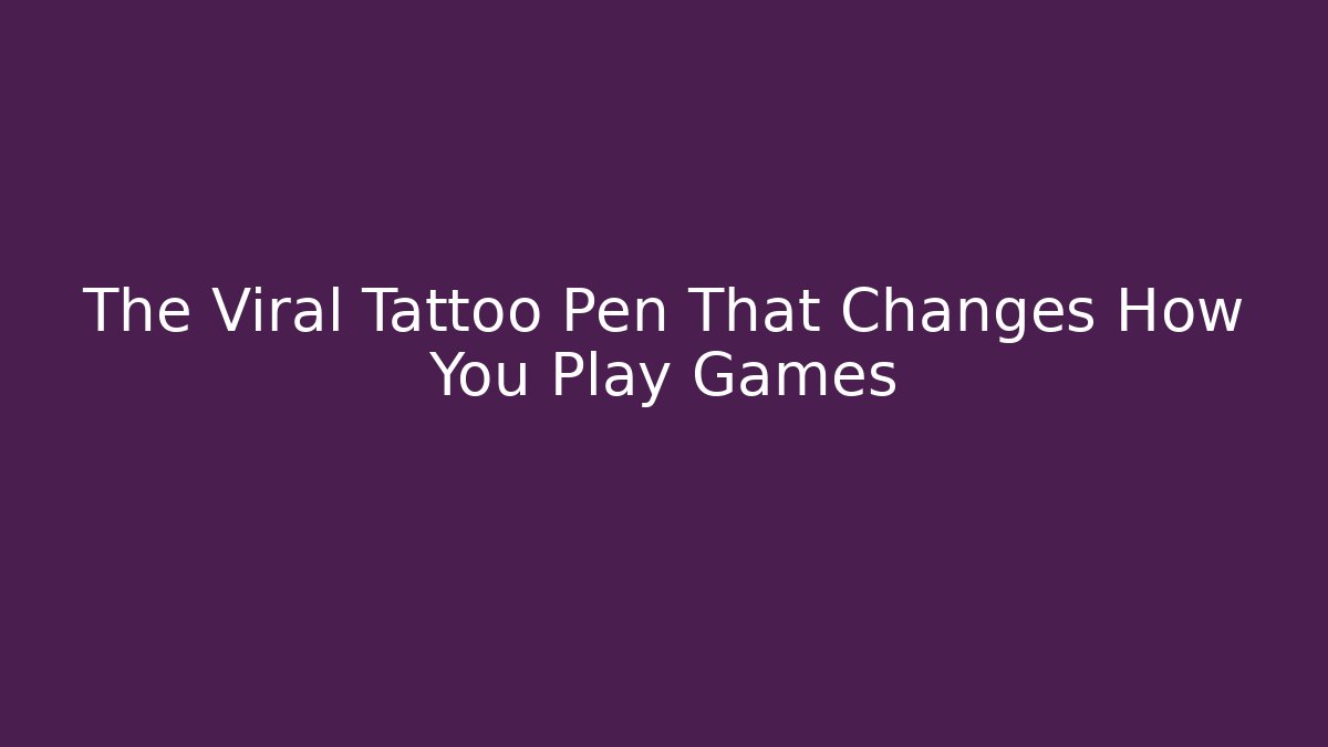 The Viral Tattoo Pen That Changes How You Play Games