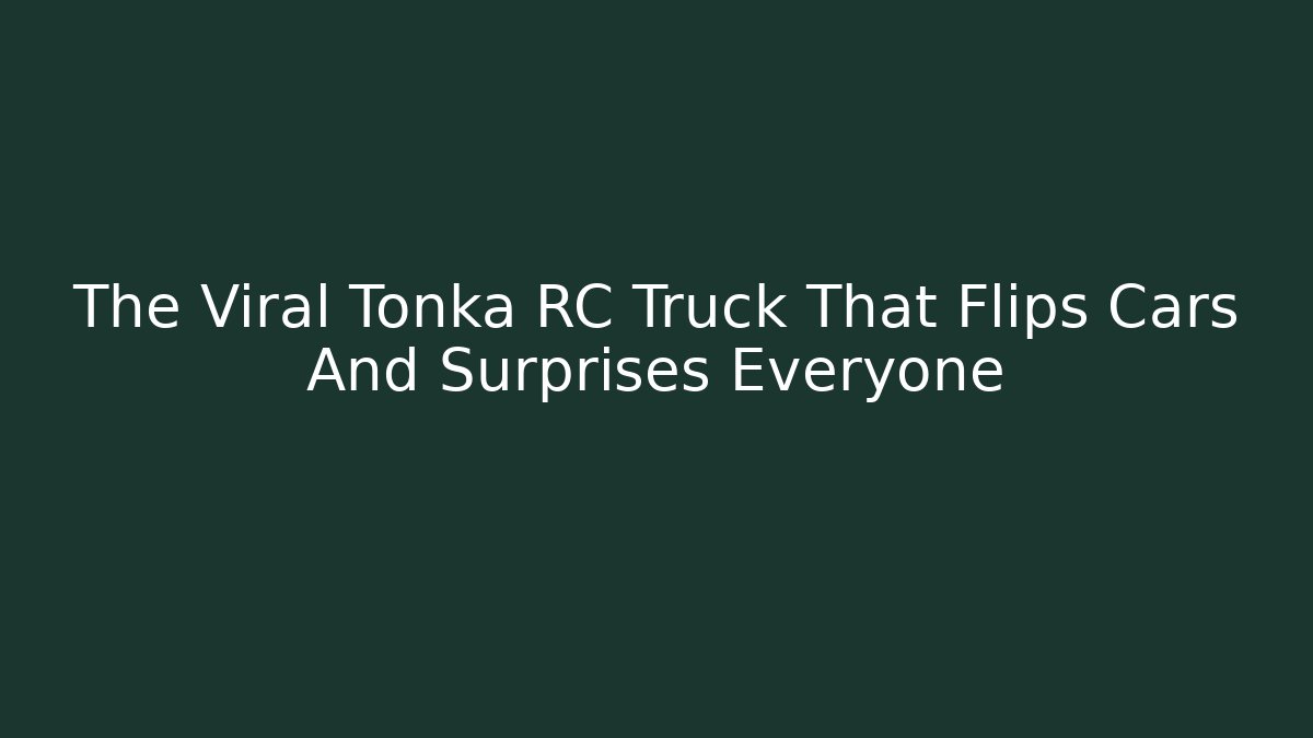 The Viral Tonka RC Truck That Flips Cars And Surprises Everyone