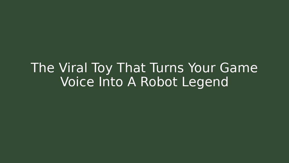 The Viral Toy That Turns Your Game Voice Into A Robot Legend