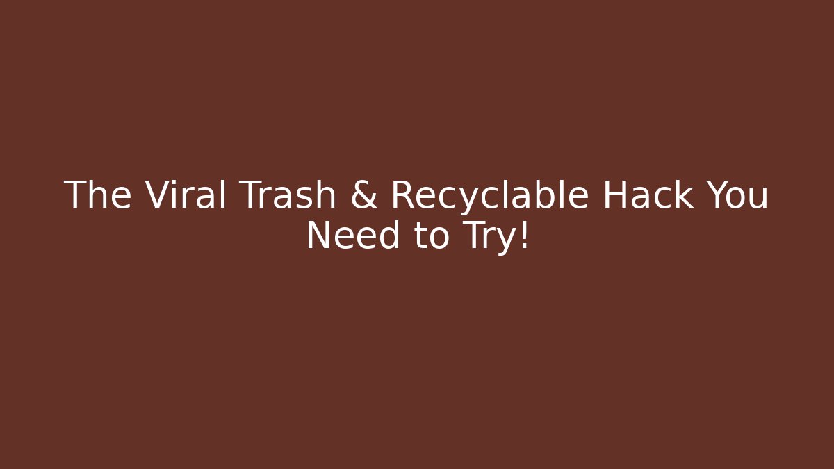 The Viral Trash & Recyclable Hack You Need to Try!