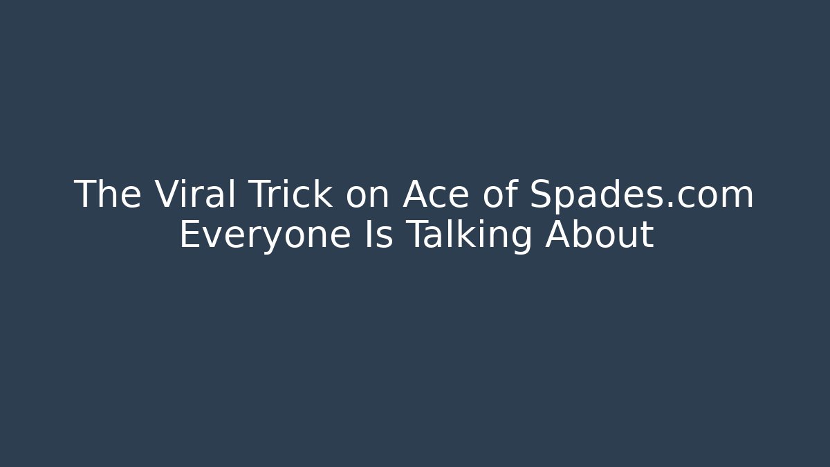 The Viral Trick on Ace of Spades.com Everyone Is Talking About