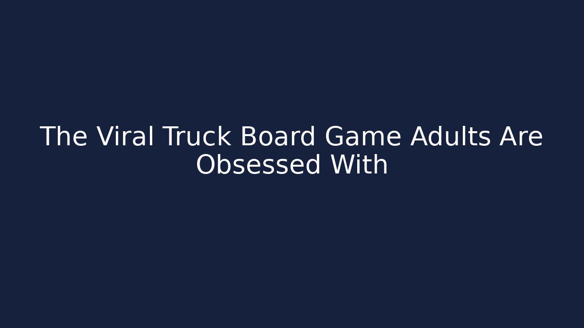 The Viral Truck Board Game Adults Are Obsessed With