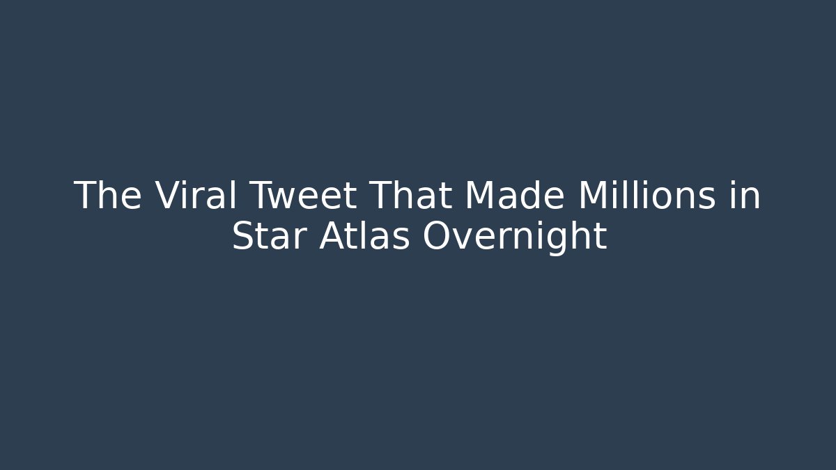 The Viral Tweet That Made Millions in Star Atlas Overnight