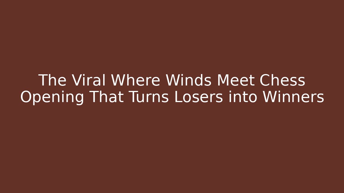 The Viral Where Winds Meet Chess Opening That Turns Losers into Winners