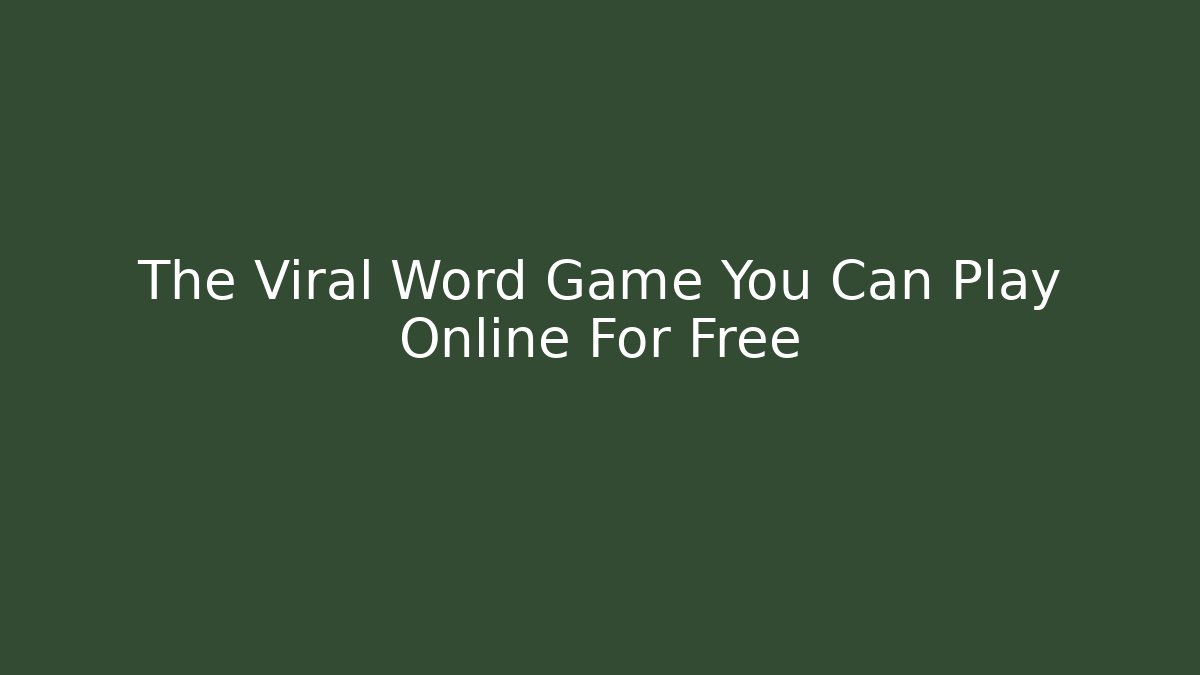 The Viral Word Game You Can Play Online For Free