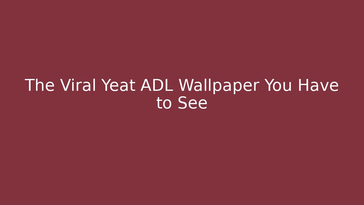 The Viral Yeat ADL Wallpaper You Have to See