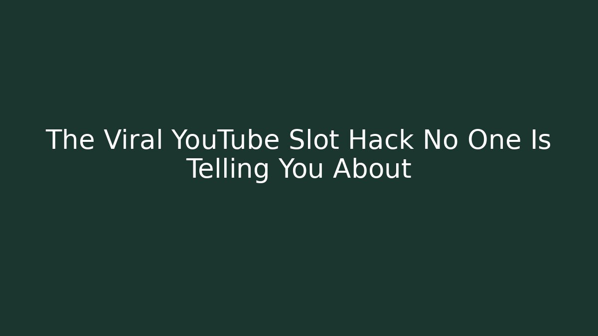 The Viral YouTube Slot Hack No One Is Telling You About